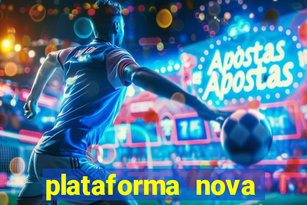 plataforma nova pagando hoje